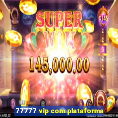 77777 vip com plataforma